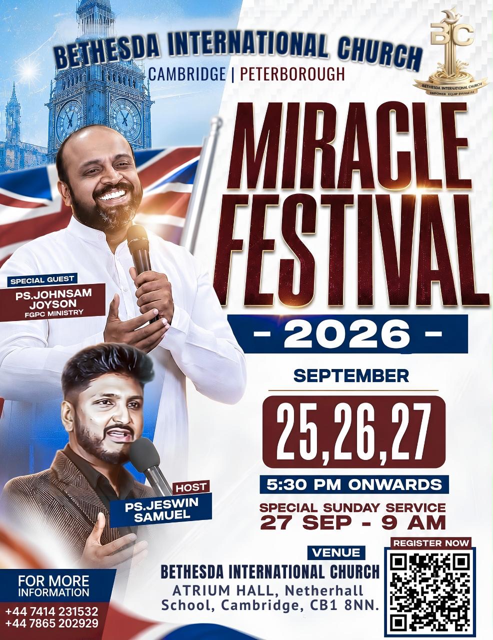 Miracle Festival 2026. 25, 26 & 27 September 2026 at Bethesda International Church, Atrium Hall, The Netherhall School, Queen Edith’s Way, Cambridge CB1 8NN. Evening meetings from 5.30pm, special Sunday service 9.00 am. Special guest Ps. Johnsam Joyson, host Ps. Jeswin Samuel. Enquiries +44 7414 231532 or +44 7865 202929.